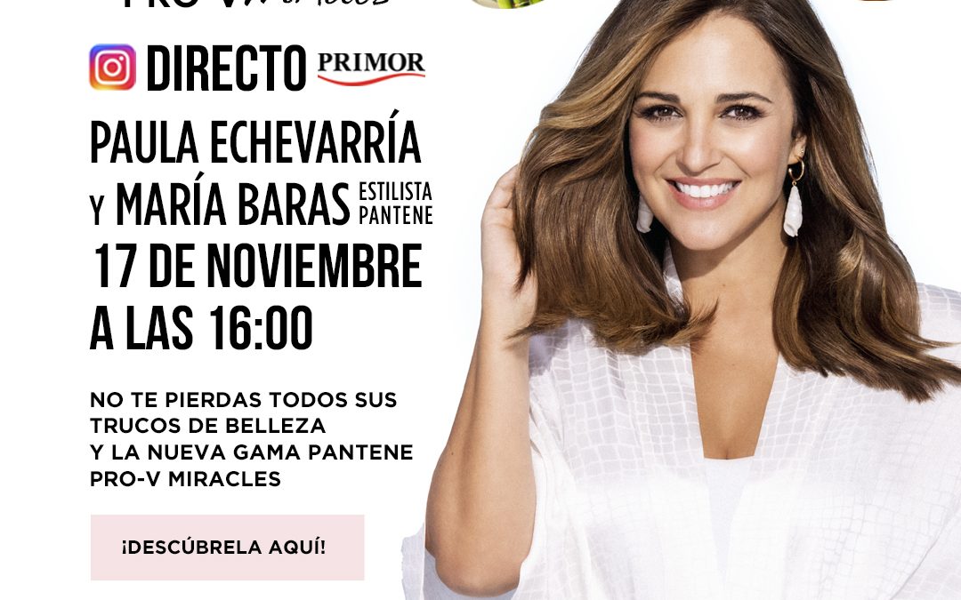 Los mejores consejos para el cuidado del cabello con Paula Echevarría y Pantene